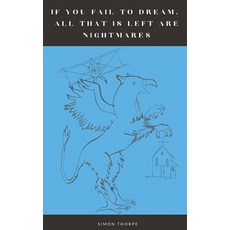 (영문도서) If You Fail to Dream All That Is Left Are Nightmares. Paperback, Independently Published, English, 9798344978970
