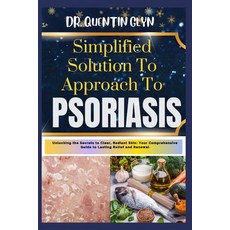 (영문도서) Simplified Solution Approach To PSORIASIS: Unlocking the Secrets to Clear Radiant Skin: Your... Paperback, Independently Published, English, 9798876658340