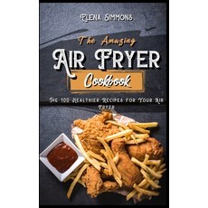 The Amazing Air Fryer Cookbook: The 100 Healthier Recipes for Your Air Fryer Hardcover, Stratosphere Ltd, English, 9781801591119