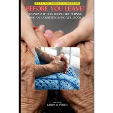 (영문도서) Before You Leave!: An Intimate Peek Behind the Nursing Home & Assisted Living Veil. Book 2. Paperback, Independently Published, English, 9798394697524