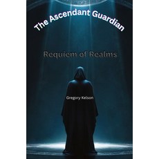 (영문도서)The Ascendant Guardian: Requiem of Realms Paperback, Independently Published, English, 9798278761778