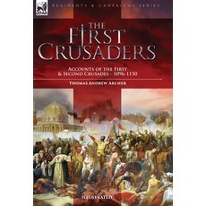 (영문도서) The First Crusaders: Accounts of the First and Second Crusades-1096-1150 Hardcover, Leonaur Ltd, English, 9781915234421