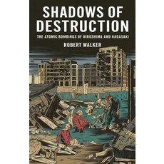 (영문도서) Shadows of Destruction: The Atomic Bombings of Hiroshima and Nagasaki Paperback, Robert Walker, English, 9798230023227