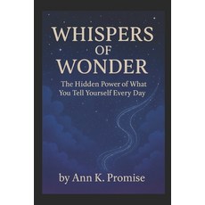 (英文圖書)Whispers of Wonder: The Hidden Power of What You Tell Yourself Every Day 平裝版, Independently Published, 英文