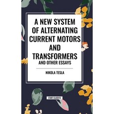 (영문도서) A New System of Alternating Current Motors and Transformers and Other Essays Hardcover, Start Classics, English, 9798880900473