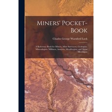 (영문도서) Miners' Pocket-Book: A Reference Book for Miners Mine Surveyors Geologists Mineralogists ... Paperback, Legare Street Press, English, 9781016492591
