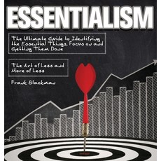 Essentialism: The Ultimate Guide to Identifying the Essential Things Focus on and Getting Them Done... Hardcover, Frank Blackman