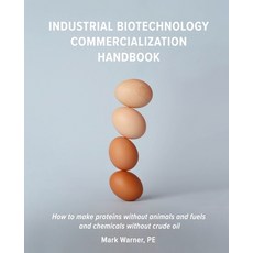 (영문도서) Industrial Biotechnology Commercialization Handbook: How to make proteins without animals and... Paperback, Independently Published