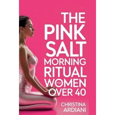 (영문도서)The Pink Salt Morning Ritual for Women Over 40: The 5-Minute Morning Ritual to M... Paperback, Ediciones Ardiani, English, 9798233893254 Ediciones Ardiani, English, 9798233893254