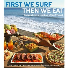 (영문도서) First We Surf Then We Eat: Recipes from a Lifetime of Surf Travel Hardcover, Prospect Park Books, English, 9781684428373