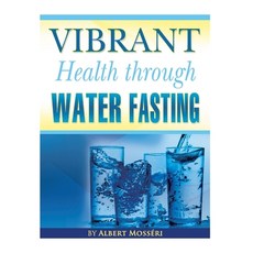 Vibrant Health Through Water Fasting Paperback, Createspace Independent Pub..., English, 9781534814448