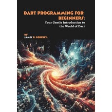 (영문도서)Dart Programming for Beginners: Your Gentle Introduction to the World of Dart Paperback, Independently Published, English, 9798291070550