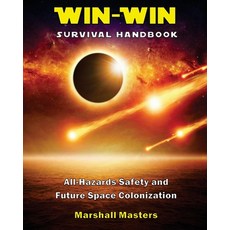 Win-Win Survival Handbook: All-Hazards Safety and Future Space Colonization Paperback, Independently Published, English, 9798675171033