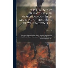 (영문도서) Supplementary Despatches and Memoranda of Field Marshal Arthur Duke of Wellington K. G.: Wa... Hardcover, Legare Street Press, English, 9781020341311