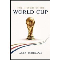 (영문도서)FIFA World Cup History: Every Tournament Every Champion Every Legend Paperback, Independently Published, English, 9798279057368