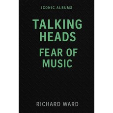 (영문도서)Iconic Albums - Talking Heads - Fear of Music Paperback, Independently Published, English, 9798267828505