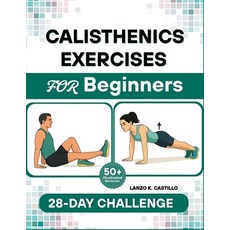 (영문도서)Calisthenics Exercises for Beginners: The Complete Bodyweight Workouts to Build... Paperback, Independently Published, English, 9798263420376