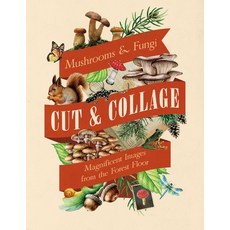 (영문도서) Cut & Collage Mushrooms and Fungi: Magnificent Images from the Forest Floor Paperback, Earth Aware Editions, English, 9798887621487