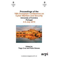 ECCWS 2019 - Proceedings of the 18th European Conference on Cyber Warfare and Security Paperback, Acpil