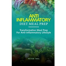 (영문도서) Anti Inflammatory Diet Meal Prep: Transformative Meal Prep for an Anti-Inflammatory Lifestyle Paperback, Independently Published, English, 9798865066170
