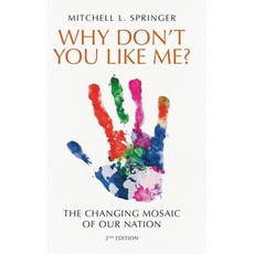 (영문도서)Why Don't You Like Me?: The Changing Mosaic of Our Nation Hardcover, Mitchell Springer, English, 9781962956710