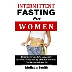 (영문도서) Intermittent Fasting for Women: Beginners Guide to a 14-Day Intermittent Fastin... Paperback, Independently Published, English, 9781731154644