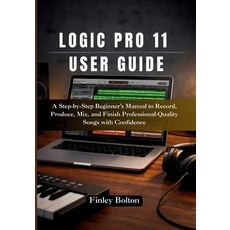 (영문도서)Logic Pro 11 User Guide: A Step-by-Step Beginner's Manual to Record Produce Mi... Paperback, Independently Published, English, 9798243984010