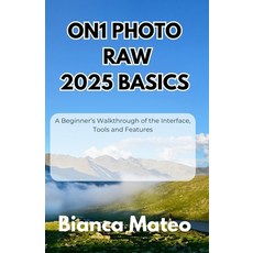 (英文圖書)ON1 Photo RAW 2025 Basics: A Beginner's Walkthrough of the Interface Tools and... 平裝版, Independently Published, 英文