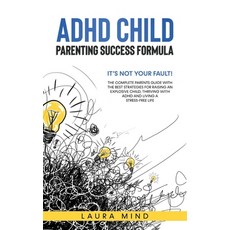 ADHD Child: It's Not Your Fault! The Complete Parents Guide With The Best Strategies for Raising an ... Hardcover, Laura Mind, English, 9781802310627