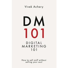 (영문도서)DM101 - Digital Marketing 101 How to sell stuff without selling your soul Paperback, Storymirror Infotech Pvt Ltd, English, 9789360701888