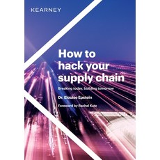 (영문도서) How to hack your supply chain: Breaking today building tomorrow Hardcover, Kearney, English, 9781736998120