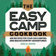 The Easy Camp Cookbook: 100 Recipes for Your Car Camping and Backcountry Adventures Paperback, Rockridge Press