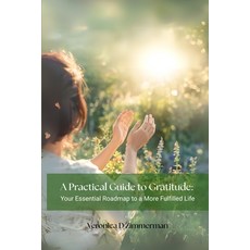 (영문도서)A Practical Guide to Gratitude: Your Essential Roadmap to a More Fulfilled Life Paperback, Independently Published, English, 9798264951411
