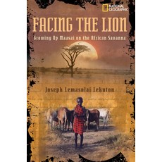 Facing the Lion: Growing Up Maasai on the African Savanna Paperback, National Geographic Society