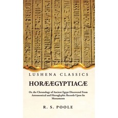 (영문도서) Horæ Ægyptiacæ Or the Chronology of Ancient Egypt Discovered From Astronomical and Hieroglyp... Hardcover, Lushena Books, English, 9781639239702
