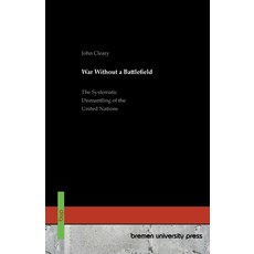 (영문도서)War Without a Battlefield: The Systematic Dismantling of the United Nations Paperback, Bremen University Press, English, 9783691736731