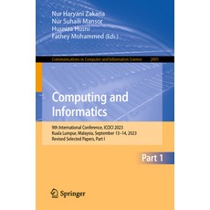 (영문도서) Computing and Informatics: 9th International Conference Icoci 2023 Kuala Lumpur Malaysia ... Paperback, Springer, English, 9789819995882