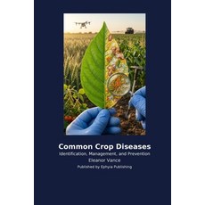(영문도서)Common Crop Diseases: Identification Management and Prevention Paperback, Ephyia Publishing, English, 9798256041496