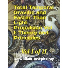 (영문도서) Total Temporal Gravitic and Faster Than Light Propulsion Vol I: Theory and Principles: Vol I ... Paperback, Independently Published, English, 9798354840267