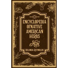 (영문도서) Encyclopedia of Native American Herbs: From Cherokee Medicine to Navajo Blessing Herbs Learn... Paperback, Belinda Reynolds, English, 9783988311740