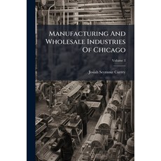 (영문도서)Manufacturing And Wholesale Industries Of Chicago Paperback, Hutson Street Press, English, 9781024343168