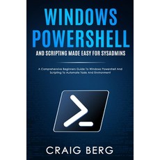 Windows Powershell and Scripting Made Easy For Sysadmins: A Comprehensive Beginners Guide To Windows... Paperback, Independently Published, English, 9798596726138