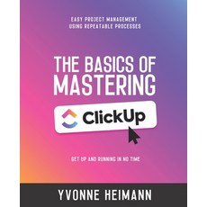 (영문도서) Mastering the Basics of ClickUp: Get Up and Running in No Time: Easy project management using... Paperback, Independently Published, English, 9798375964201