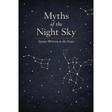 (영문도서)Myths of the Night Sky: Stories Written in the Stars Paperback, Independently Published, English, 9798244276664