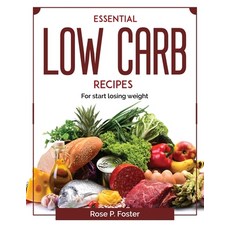 (영문도서) Essential Low Carb recipes: For start losing weight Paperback, Rose P. Foster, English, 9781804378915