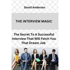 (영문도서) The Interview Magic: The Secret To A Successful Interview That Will Fetch You That Dream Job Paperback, Independently Published, English, 9798361319237