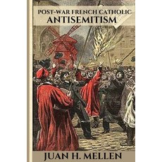 (영문도서) Post-War French Catholic Antisemitism Paperback, Juan H. Mellen, English, 9785786787581