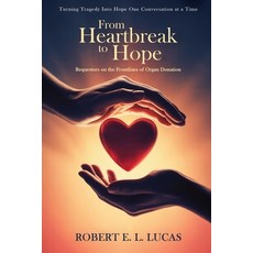 (영문도서)From Heartbreak to Hope: Requestors on the Frontlines of Organ Donation Paperback, Barnes & Noble Publishers, English, 9798349661310
