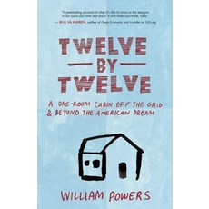 (영문도서) Twelve by Twelve: A One-Room Cabin Off the Grid & Beyond the American Dream Paperback, New World Library, English, 9781577318972