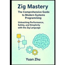 (英文圖書)Zig Mastery: The Comprehensive Guide to Modern Systems Programming: Unleashing P... 平裝版, Independently Published, 英文